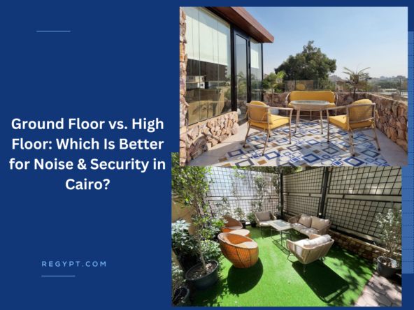Ground Floor vs. High Floor Which Is Better for Noise & Security in Cairo.
