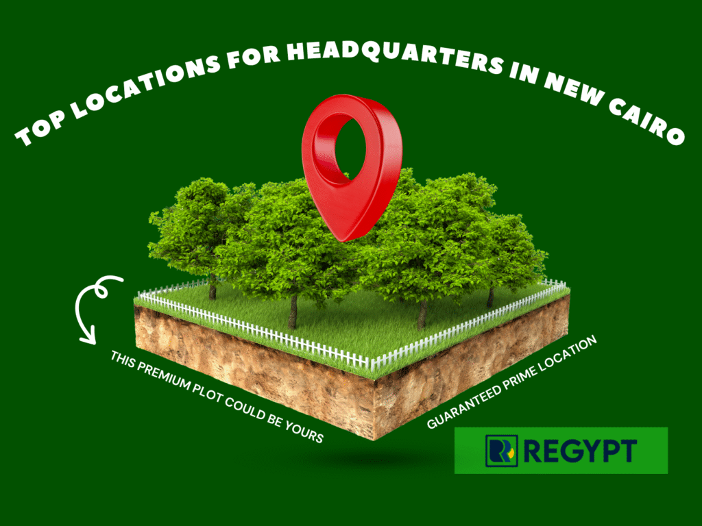 Top Locations for Headquarters in New Cairo Visibility & Access