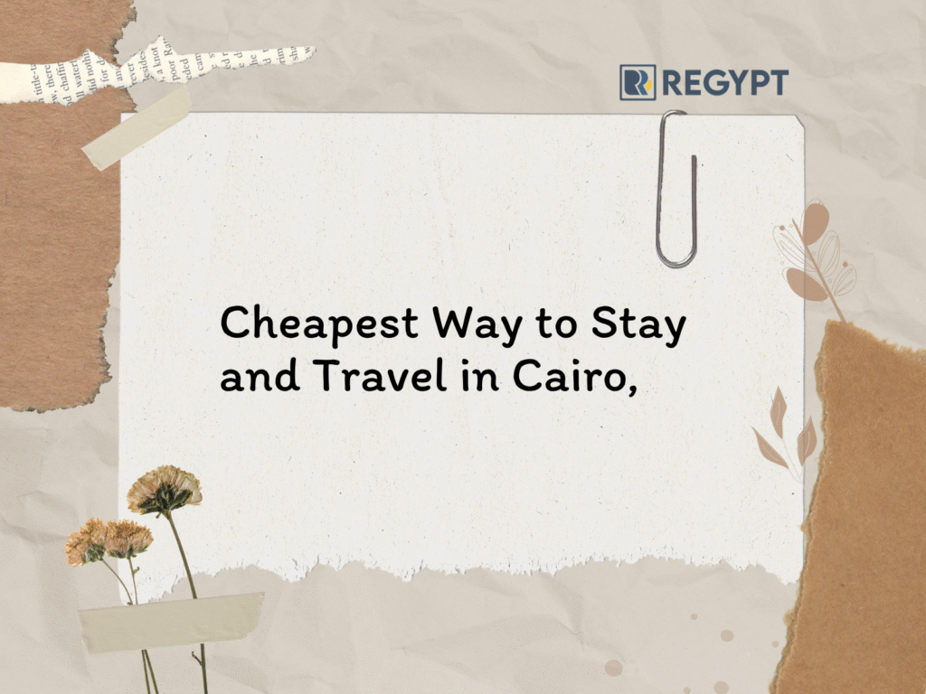 What is the Cheapest Way to Stay and Travel in Cairo, Egypt.